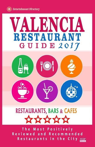 Valencia Restaurant Guide 2017 Best Rated Restaurants in Valencia, Spain - 500 Restaurants, Bars and Cafés Recommended for Visitors, 2017