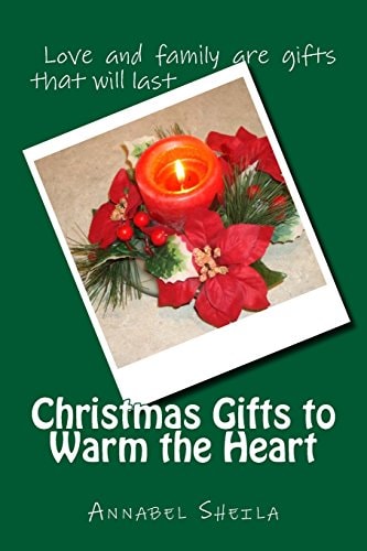 Christmas Gifts to Warm the Heart A Collection of Christmas Stories and Poems for All Ages