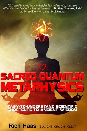 Sacred Quantum Metaphysics Easy-To-Understand Scientific Shortcuts To Ancient Wisdom