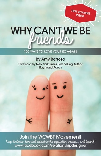 Why Can't We Be Friends 100 Ways to Love Your Ex Again