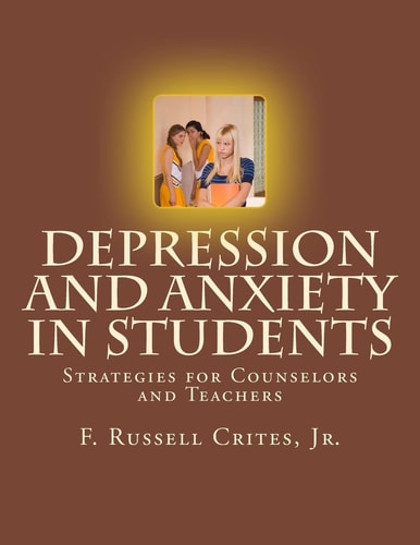 Depression and Anxiety in Students Strategies for Counselors and Teachers