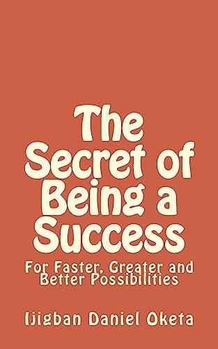 The Secret of Being a Success For Faster, Greater and Better Possibilities