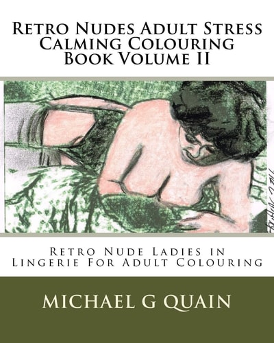 Retro Nudes Adult Stress Calming Colouring Book Volume II Retro Nude Ladies in Lingerie For Adult Colouring