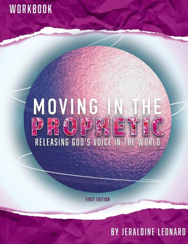 Moving in the Prophetic Releasing God's Voice in the World Workbook