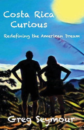 Costa Rica Curious Redefining the American Dream
