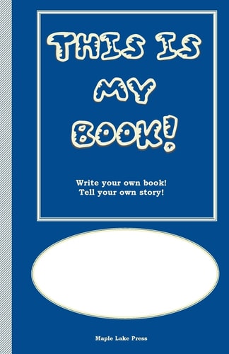 This Is My Book Write Your Own Book! Tell Your Own Story! Blue Cover