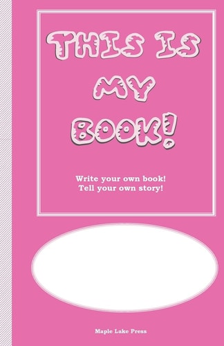 This Is My Book Write Your Own Book! Tell Your Own Story! Pink Cover