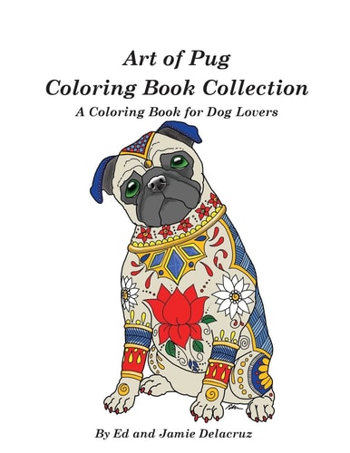 Art of Pug Coloring Book Collection A Coloring Book for Dog Lovers