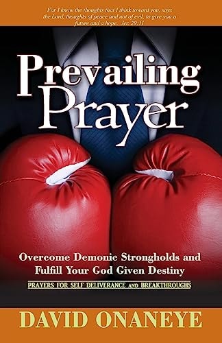 Prevailing Prayer Demolish Demonic Strongholds and Fulfill Your God Given Destiny