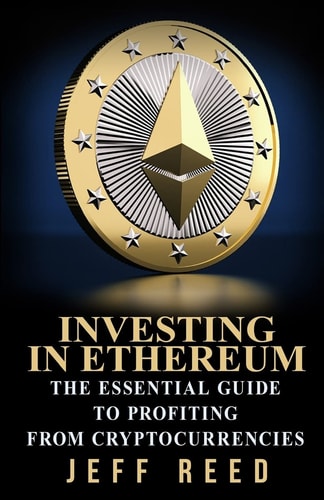 Investing in Ethereum The Essential Guide to Profiting from Cryptocurrencies