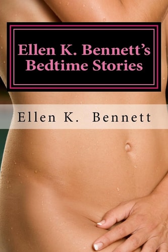 Ellen K. Bennett's Bedtime Stories Three Short Stories from Chemistry ? a Novel about Love and Attraction