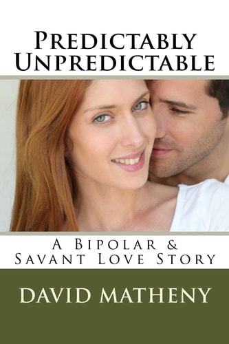 Predictably Unpredictable A Bipolar & Savant Love Story