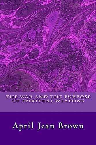 The War And The Purpose Of Spiritual Weapons