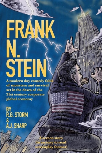 Frank N. Stein A Modern Day Comedy Fable of Monsters and Survival Set in the Dawn of the 21st Century Corporate Global Economy