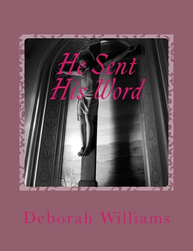 He Sent His Word My Pathway To Healing Through The Word Of God