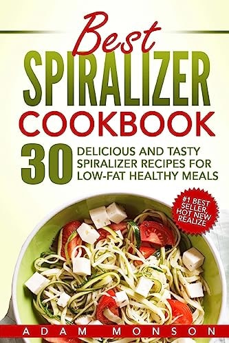 Best Spiralizer Cookbook 30 Delicious and Tasty Spiralizer Recipes for Low-Fat Healthy Meals