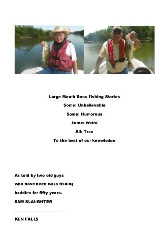 Large Mouth Bass Fishing Stories Some: Unbelievable Some: Humorous Some: Weird All: True to the Best of Our Knowledge