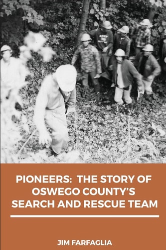Pioneers The Story of Oswego County's Search and Rescue Team