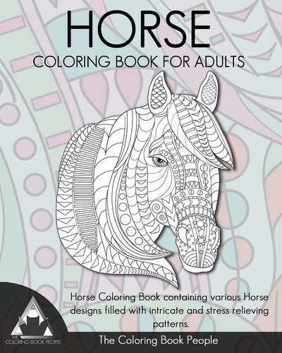Horse Coloring Book for Adults Horse Coloring Book Containing Various Horse Designs Filled with Intricate and Stress Relieving Patterns.