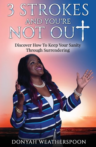 3 Strokes and You're NOT Out Discover How To Keep Your Sanity Through Surrendering
