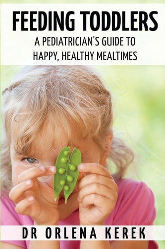Feeding Toddlers. A Pediatrician's Guide to Happy and Healthy Meal Times.