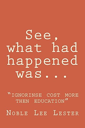 See, What Had Happened Was Ignorinse Cost More Then Education