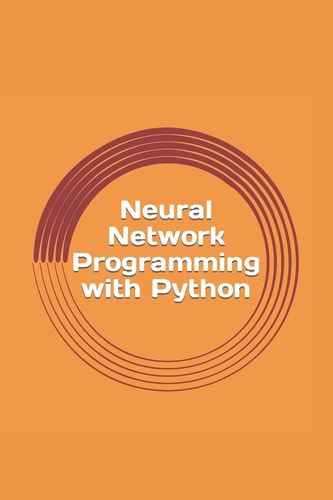 Neural Network Programming with Python Create Your Own Neural Network!