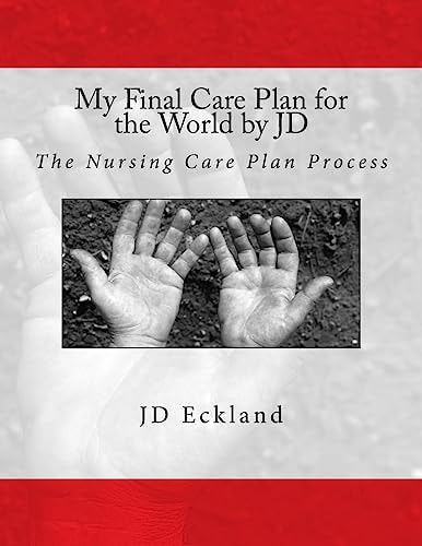 My Final Care Plan for the World by JD The Nursing Care Plan Process
