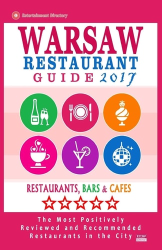 Warsaw Restaurant Guide 2017 Best Rated Restaurants in Warsaw, Poland - 500 Restaurants, Bars and Cafés Recommended for Visitors, 2017
