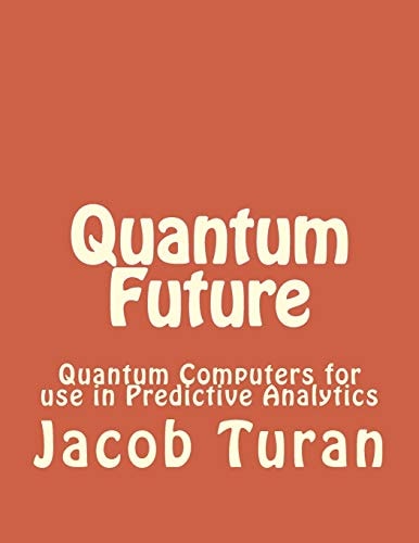 Quantum Future Quantum Computers for Use in Predictive Analytics