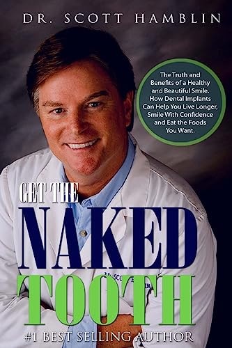 Get The Naked Tooth The Truth and Benefits of a  Healthy and Beautiful Smile.  How Dental Implants Can Help You  Live Longer, Smile With Confidence  and Eat the Foods You Want