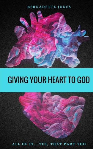 Giving Your Heart to God All of It... Yes, That Part Too