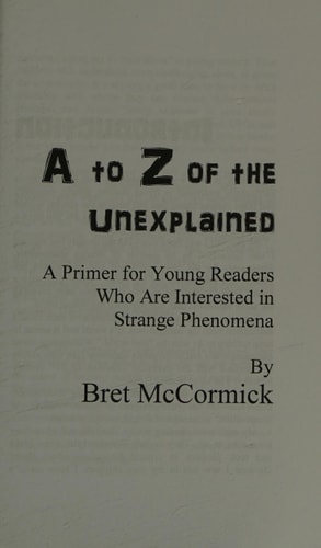 Ato Z of the Unexplained A Primer for Young Readers Interested in Strange Phenomena