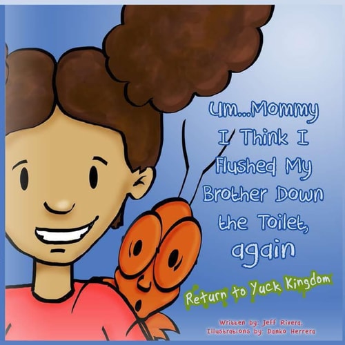 Um ... Mommy, I Think I Flushed My Brother Down the Toilet (Again) Return to Yuck Kingdom