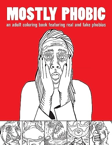 Mostly Phobic An Adult Coloring Book Featuring Real and Fake Phobias