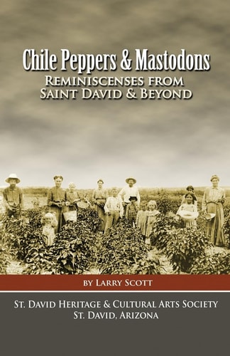 Chile Peppers and Mastodons Reminiscenses from Saint David AZ and Beyond