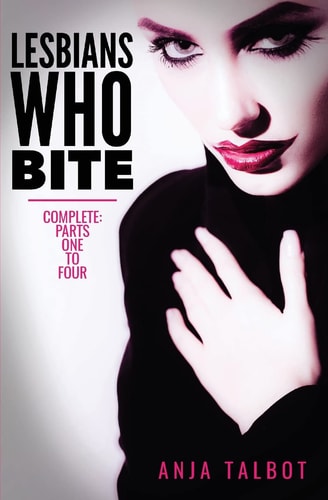 Lesbians Who Bite Lesbian Vampire Paranormal Romance Series, Parts One to Four COMPLETE