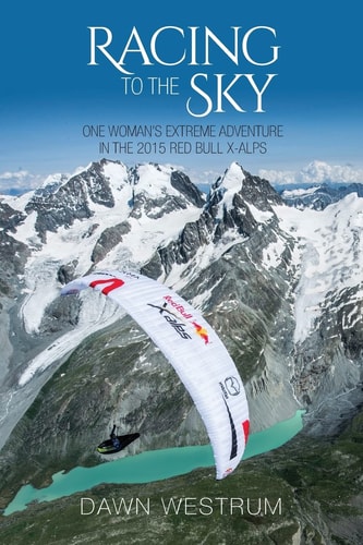 Racing To The Sky One Woman's Extreme Adventure in the 2015 Red Bull X-Alps