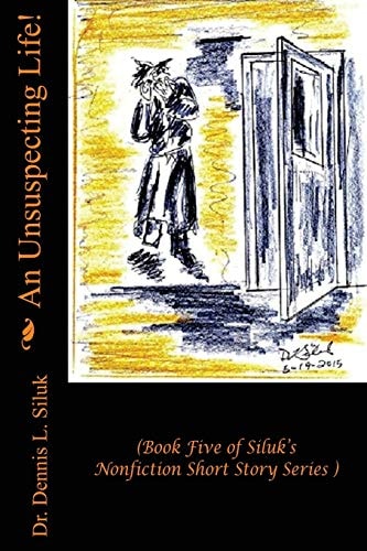 An Unsuspecting Life! (Book Five of Siluk's Nonfiction Short Story Series)
