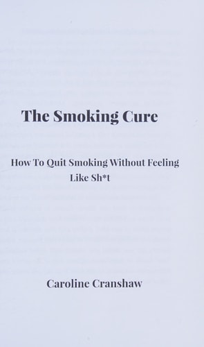 The Smoking Cure How to Quit Smoking Without Feeling Like Sh*t