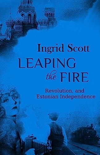 Leaping the Fire A Novel of the Russian Revolution and Estonia's Independence