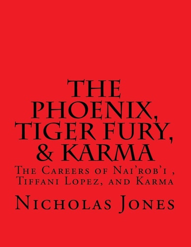 The Phoenix, Tiger Fury, and Karma The Careers of Nai'rob'i, Tiffani Lopez, and Karma