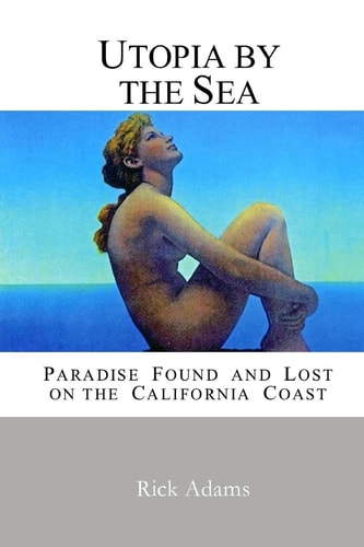 Utopia by the Sea Paradise Found and Lost on the California Coast