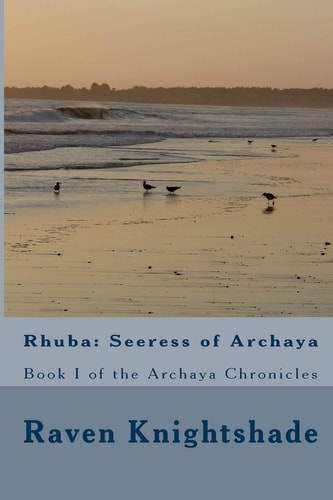 Rhuba: Seeress of Archaya Book One of the Archaya Chronicles