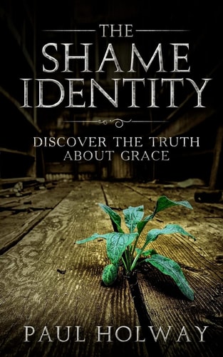 The Shame Identity Discover the Truth about Grace.