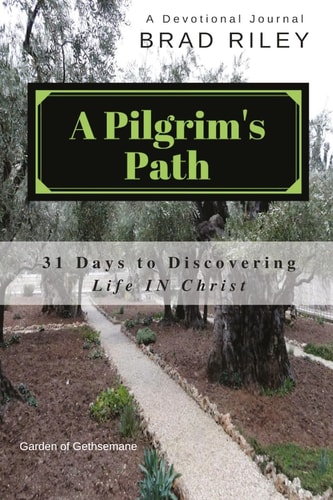 A Pilgrim's Path 31 Days to Discovering Life IN Christ