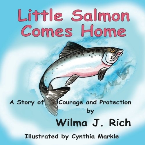 Little Salmon Comes Home A Story of Courage and Protection