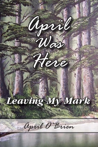 April Was Here (leaving My Mark) April Was Here
