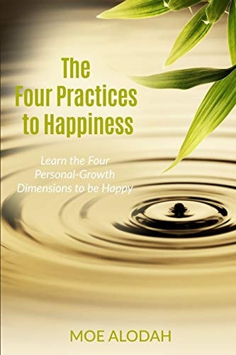 The Four Practices to Happiness The Four Personal-Growth Dimensions to Be Happy
