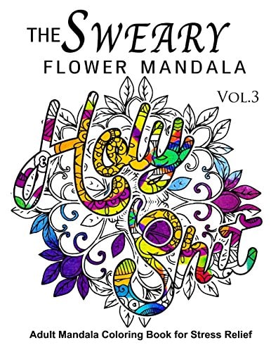 The Sweary Flower Mandala Vol. 3 Adult Mandala Coloring Books for Stress Relief